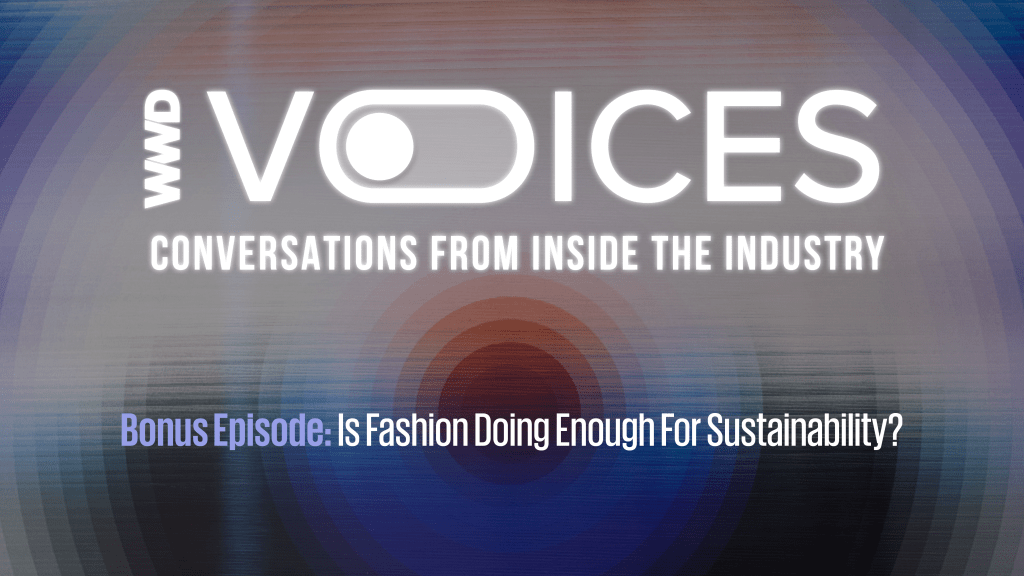 Podcast WWD Voices Is Fashion Doing Enough for Sustainability?