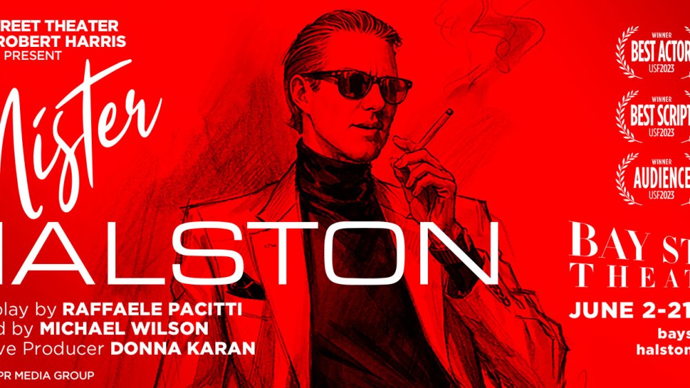 Mister Halston will have a three week-engagement from June 2 through June 21 at Bay Street Theater in Sag Harbor, N.Y.